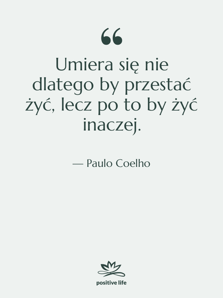 Cytat: Paulo Coelho - Umiera się nie dlatego by…