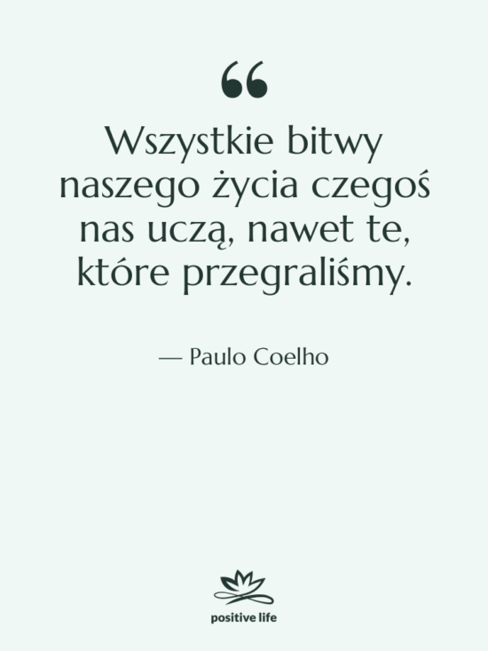 Cytat: Paulo Coelho - Wszystkie bitwy naszego życia czegoś…