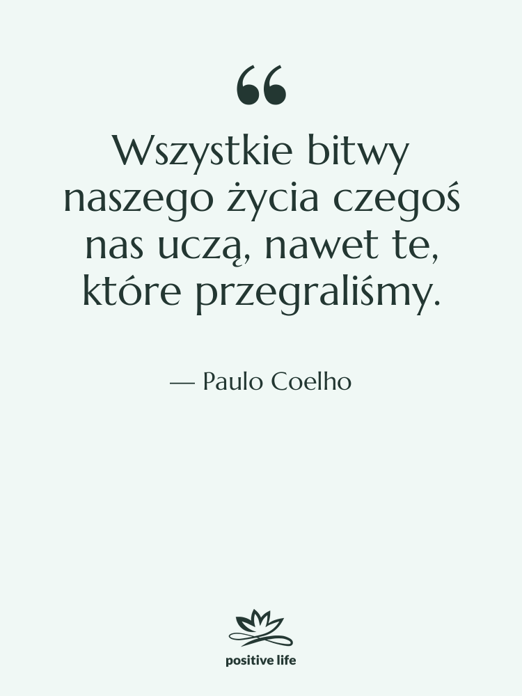 Cytat: Paulo Coelho - Wszystkie bitwy naszego życia czegoś…