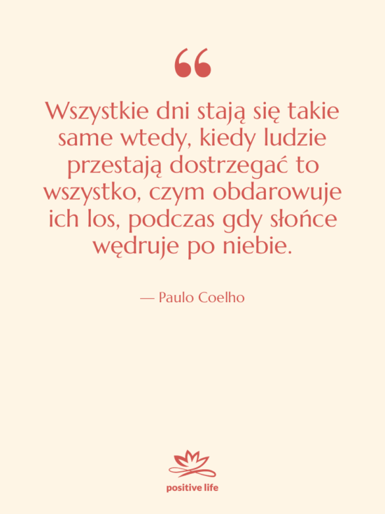 Cytat: Paulo Coelho - Wszystkie dni stają się takie…