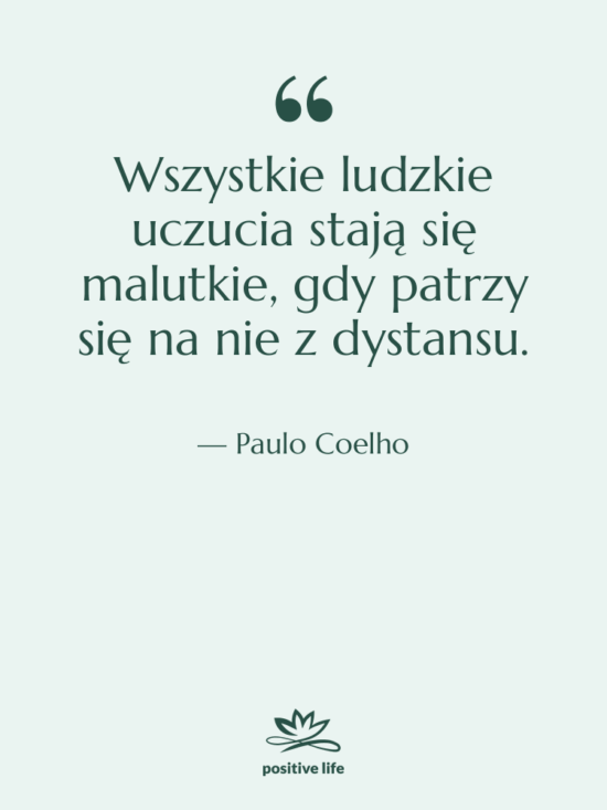 Cytat: Paulo Coelho - Wszystkie ludzkie uczucia stają się…