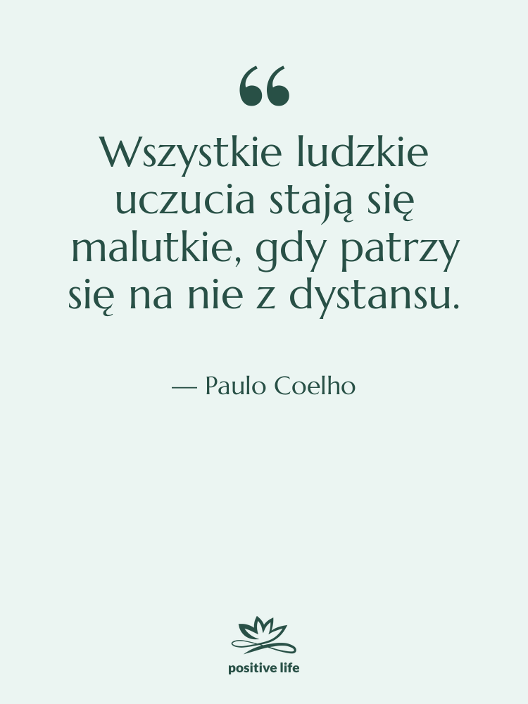 Cytat: Paulo Coelho - Wszystkie ludzkie uczucia stają się…
