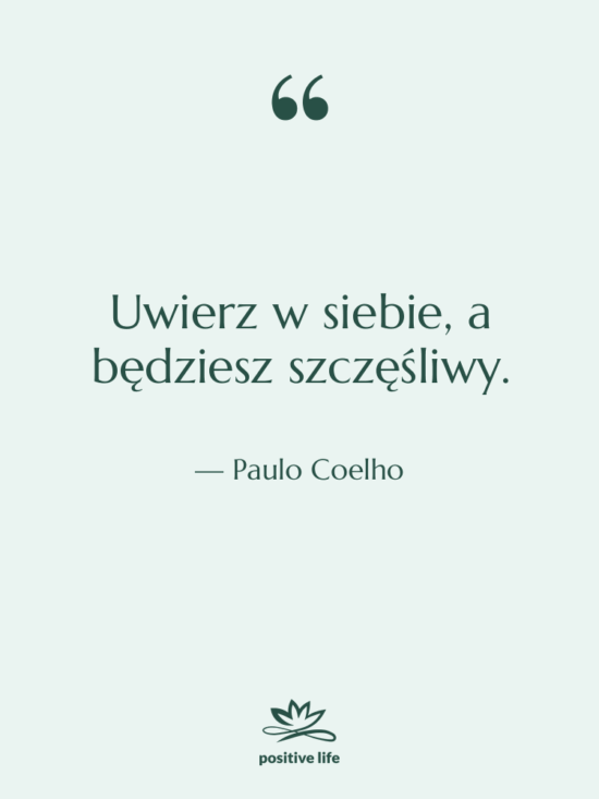 Cytat: Paulo Coelho - Uwierz w siebie, a będziesz…