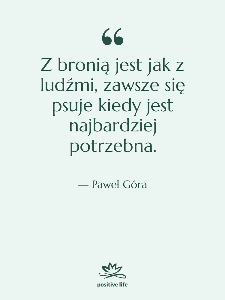 Cytat: Paweł Góra - Z bronią jest jak z…