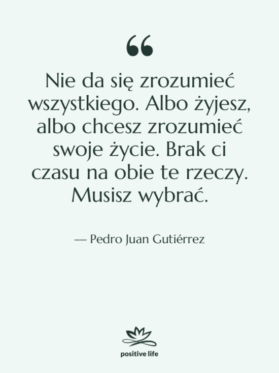 Cytat: Pedro Juan Gutiérrez - Nie da się zrozumieć wszystkiego.…