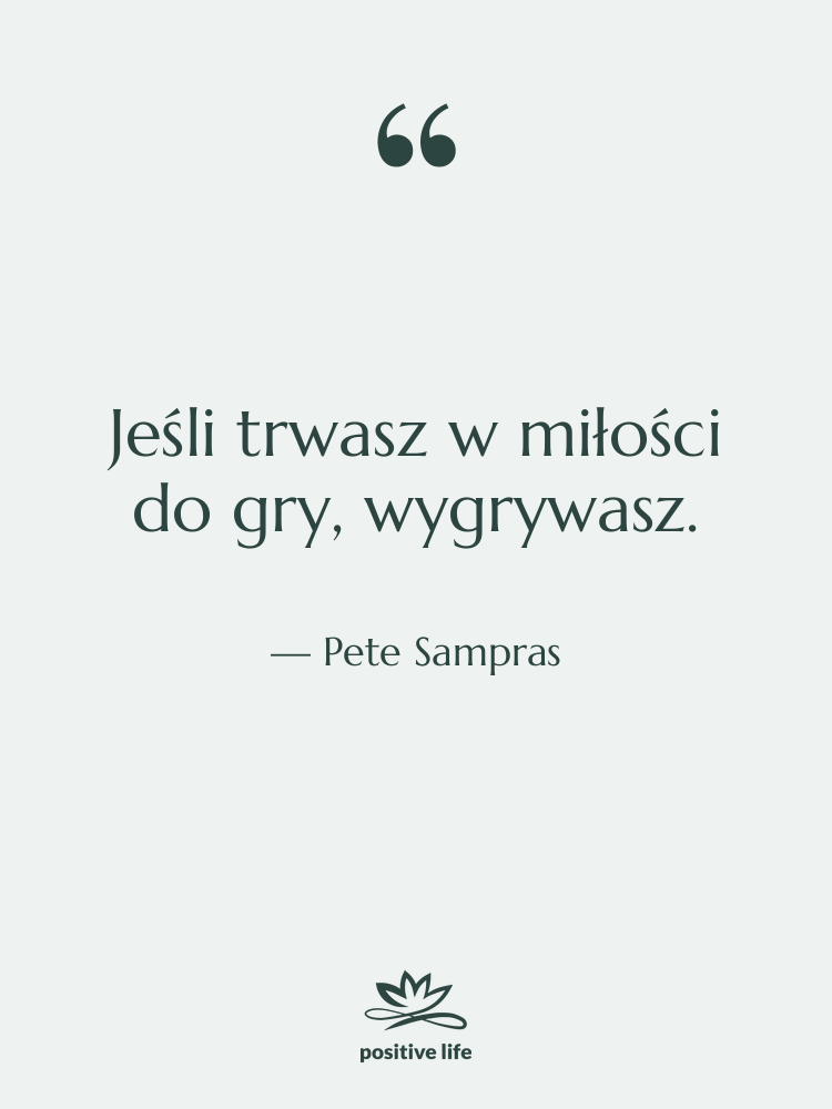 Cytat: Pete Sampras - Jeśli trwasz w miłości do…