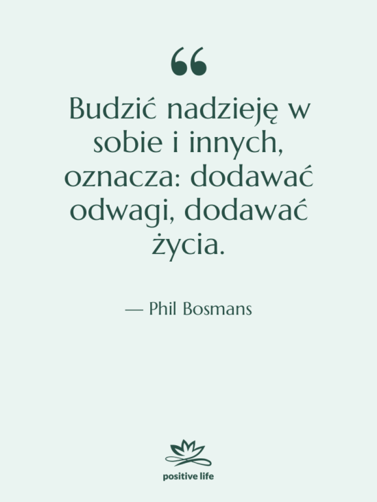 Cytat: Phil Bosmans - Budzić nadzieję w sobie i…
