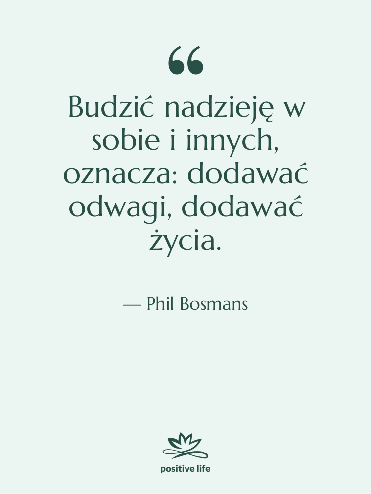 Cytat: Phil Bosmans - Budzić nadzieję w sobie i…