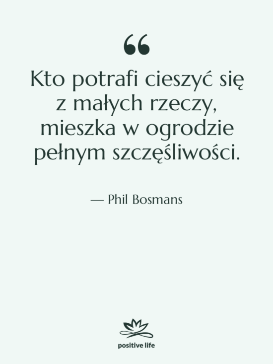 Cytat: Phil Bosmans - Kto potrafi cieszyć się z…