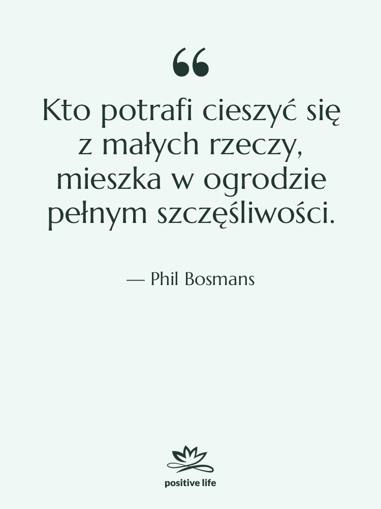 Cytat: Phil Bosmans - Kto potrafi cieszyć się z…