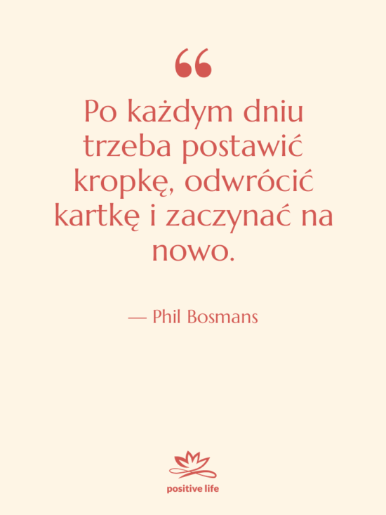 Cytat: Phil Bosmans - Po każdym dniu trzeba postawić…