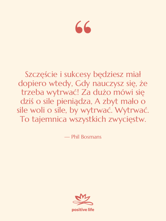 Cytat: Phil Bosmans - Szczęście i sukcesy będziesz miał…