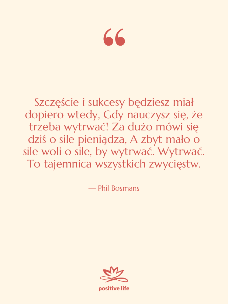 Cytat: Phil Bosmans - Szczęście i sukcesy będziesz miał…