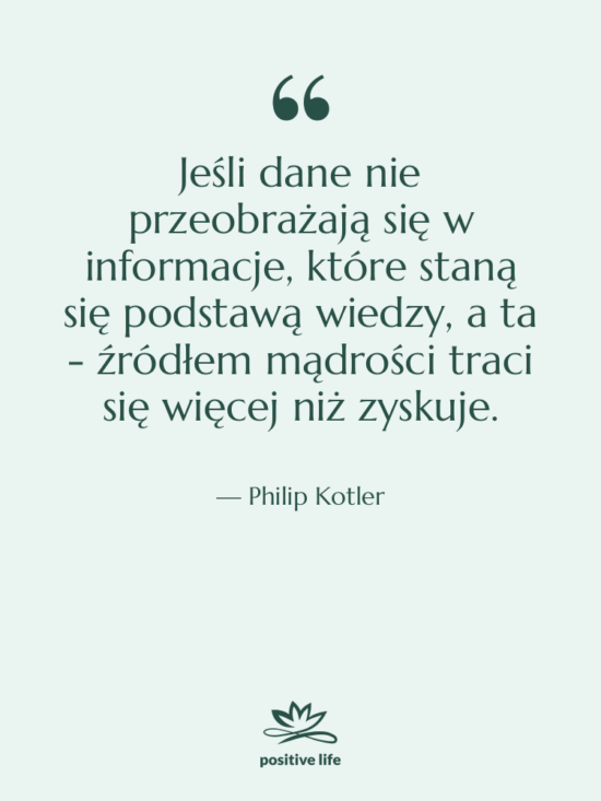 Cytat: Philip Kotler - Jeśli dane nie przeobrażają się…