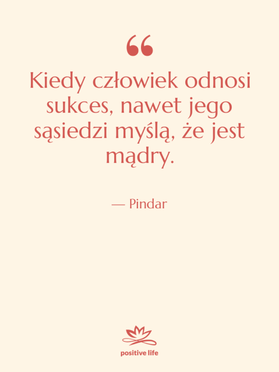 Cytat: Pindar - Kiedy człowiek odnosi sukces, nawet…