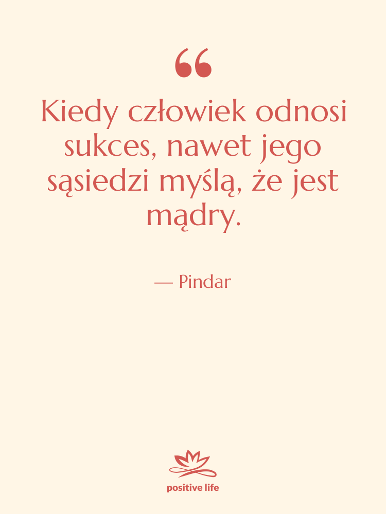 Cytat: Pindar - Kiedy człowiek odnosi sukces, nawet…