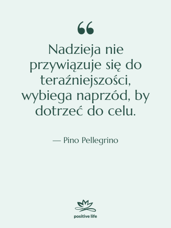 Cytat: Pino Pellegrino - Nadzieja nie przywiązuje się do…