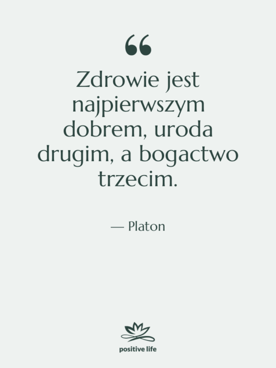 Cytat: Platon - Zdrowie jest najpierwszym dobrem, uroda…