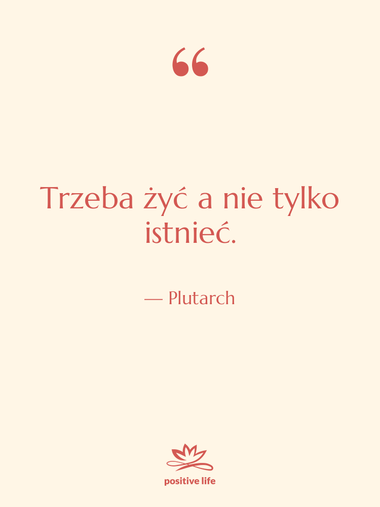 Cytat: Plutarch - Trzeba żyć a nie tylko…
