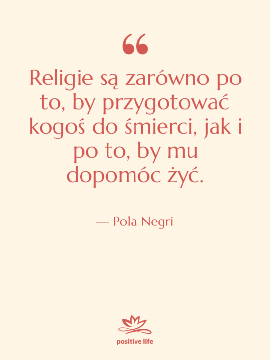 Cytat: Pola Negri - Religie są zarówno po to,…