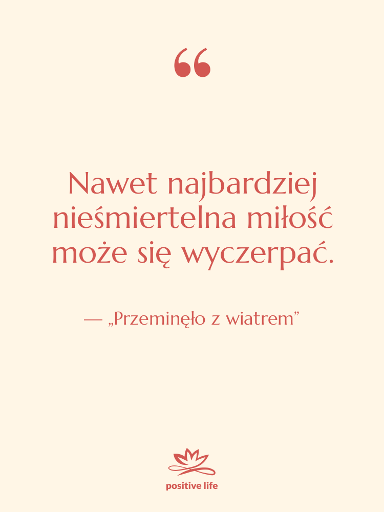 Cytat: „Przeminęło z wiatrem” - Nawet najbardziej nieśmiertelna miłość może…
