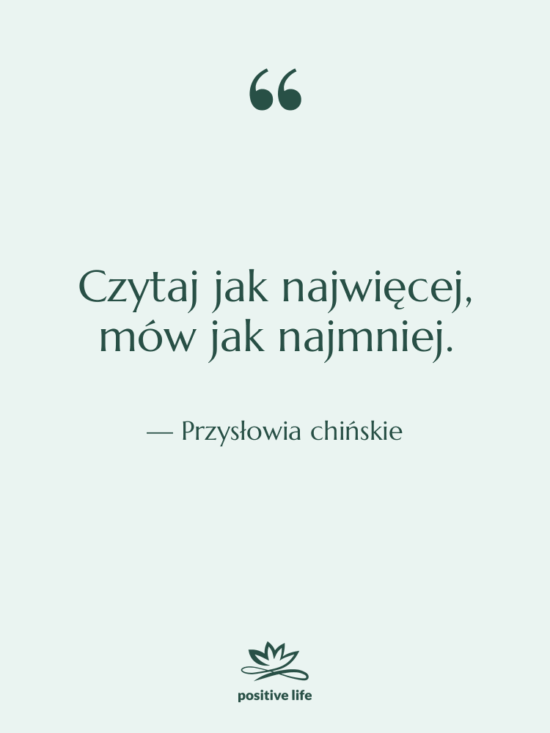 Cytat: Przysłowia chińskie - Czytaj jak najwięcej, mów jak…