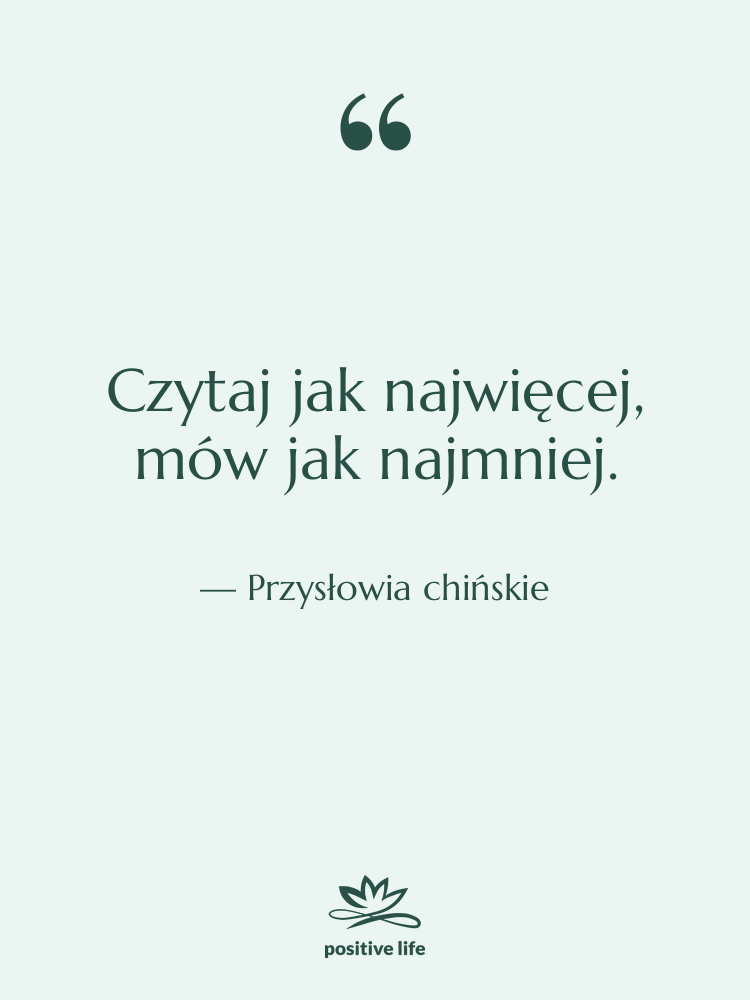 Cytat: Przysłowia chińskie - Czytaj jak najwięcej, mów jak…