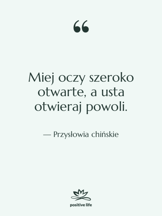Cytat: Przysłowia chińskie - Miej oczy szeroko otwarte, a…