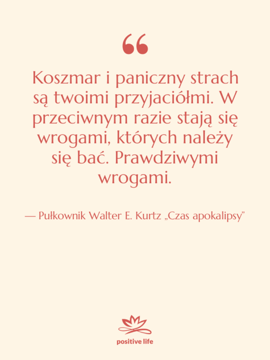 Cytat: Pułkownik Walter E. Kurtz „Czas apokalipsy” - Koszmar i paniczny strach są…