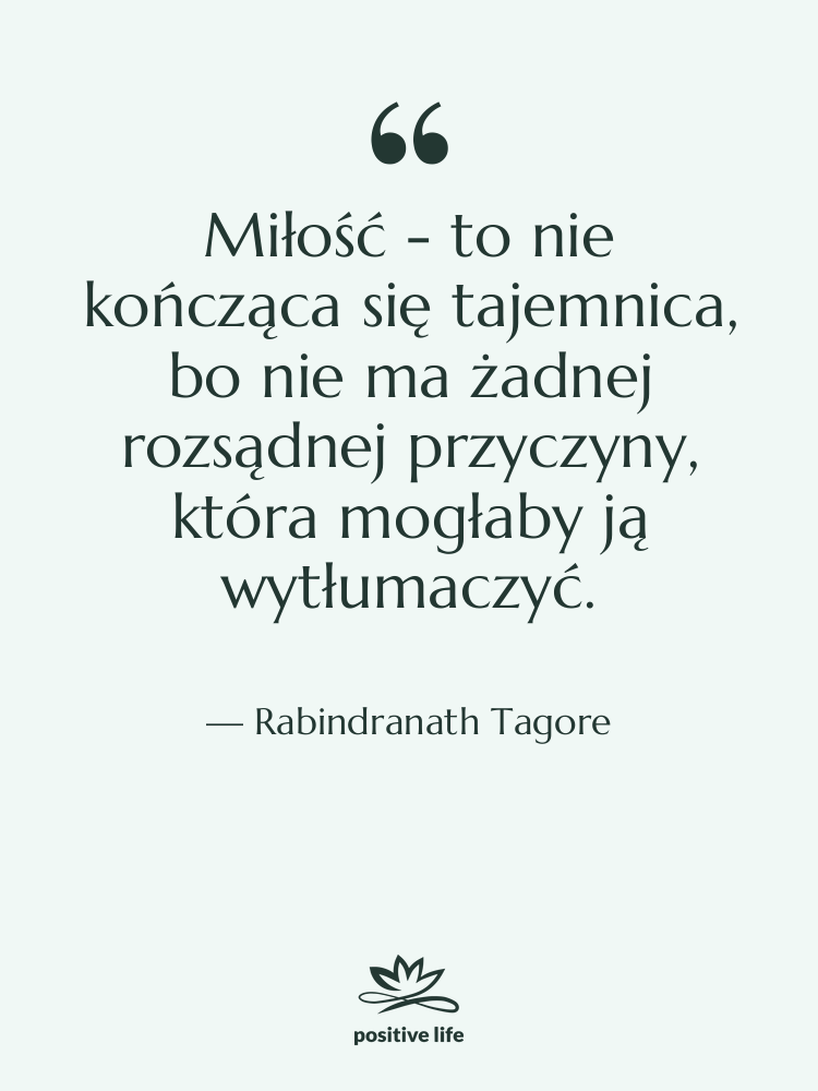 Cytat: Rabindranath Tagore - Miłość - to nie kończąca…