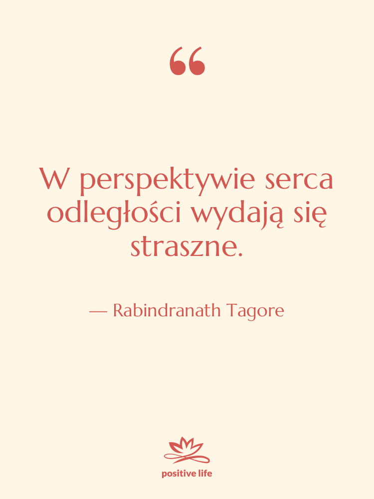 Cytat: Rabindranath Tagore - W perspektywie serca odległości wydają…