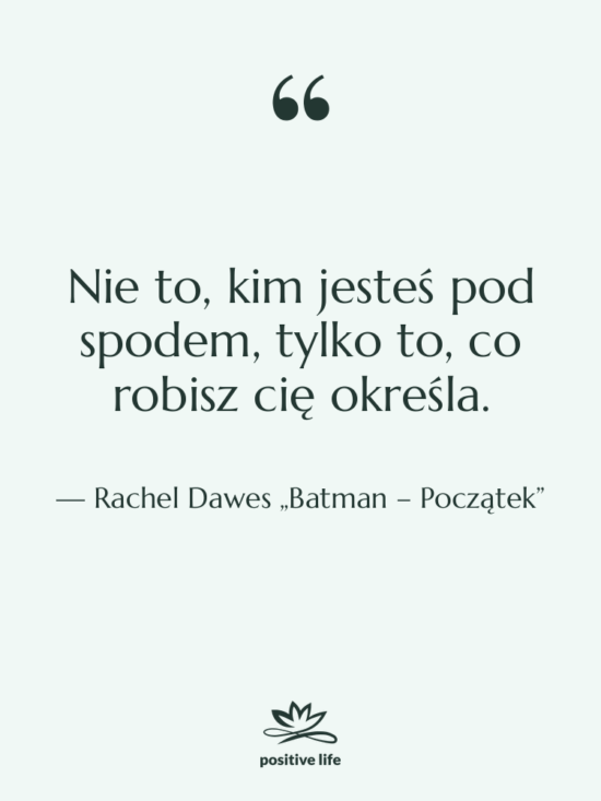 Cytat: Rachel Dawes „Batman – Początek” - Nie to, kim jesteś pod…