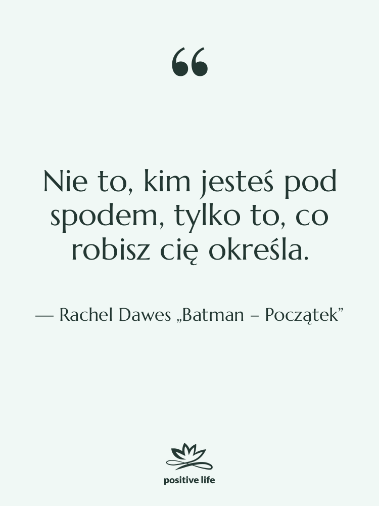 Cytat: Rachel Dawes „Batman – Początek” - Nie to, kim jesteś pod…