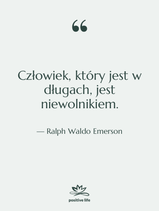 Cytat: Ralph Waldo Emerson - Człowiek, który jest w długach,…