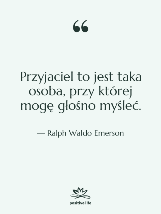 Cytat: Ralph Waldo Emerson - Przyjaciel to jest taka osoba,…