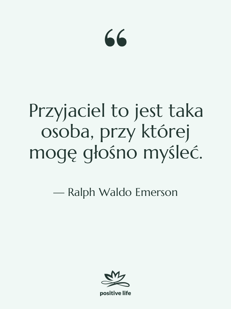 Cytat: Ralph Waldo Emerson - Przyjaciel to jest taka osoba,…