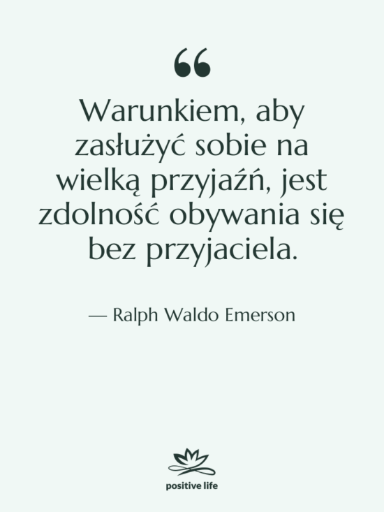 Cytat: Ralph Waldo Emerson - Warunkiem, aby zasłużyć sobie na…