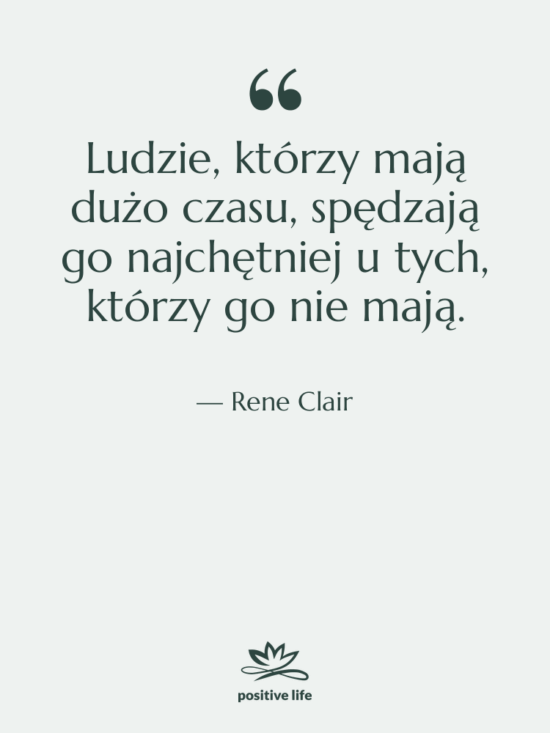 Cytat: Rene Clair - Ludzie, którzy mają dużo czasu,…