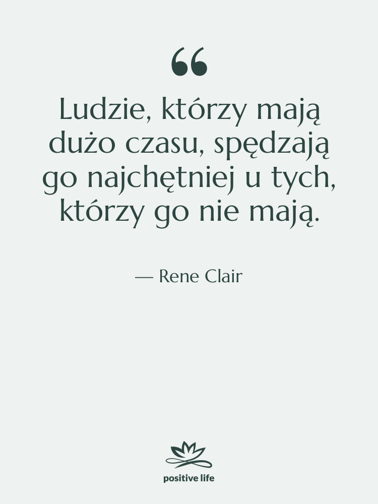 Cytat: Rene Clair - Ludzie, którzy mają dużo czasu,…