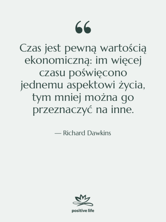 Cytat: Richard Dawkins - Czas jest pewną wartością ekonomiczną:…