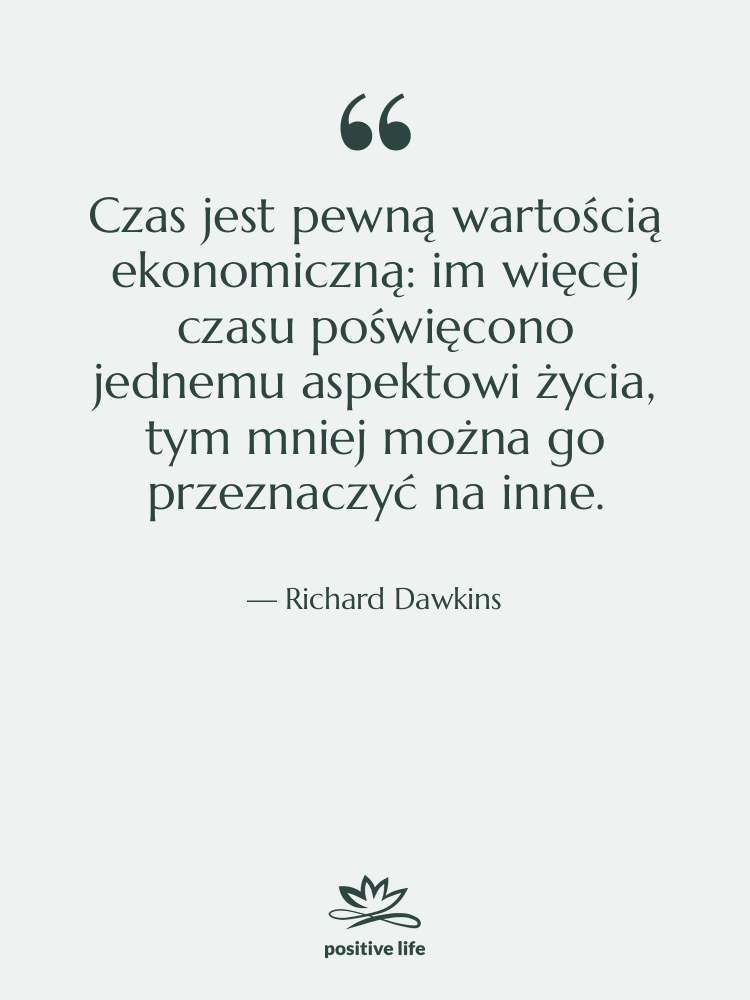 Cytat: Richard Dawkins - Czas jest pewną wartością ekonomiczną:…