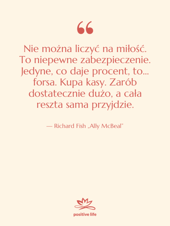 Cytat: Richard Fish „Ally McBeal” - Nie można liczyć na miłość.…