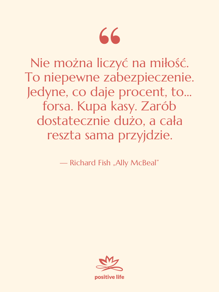 Cytat: Richard Fish „Ally McBeal” - Nie można liczyć na miłość.…