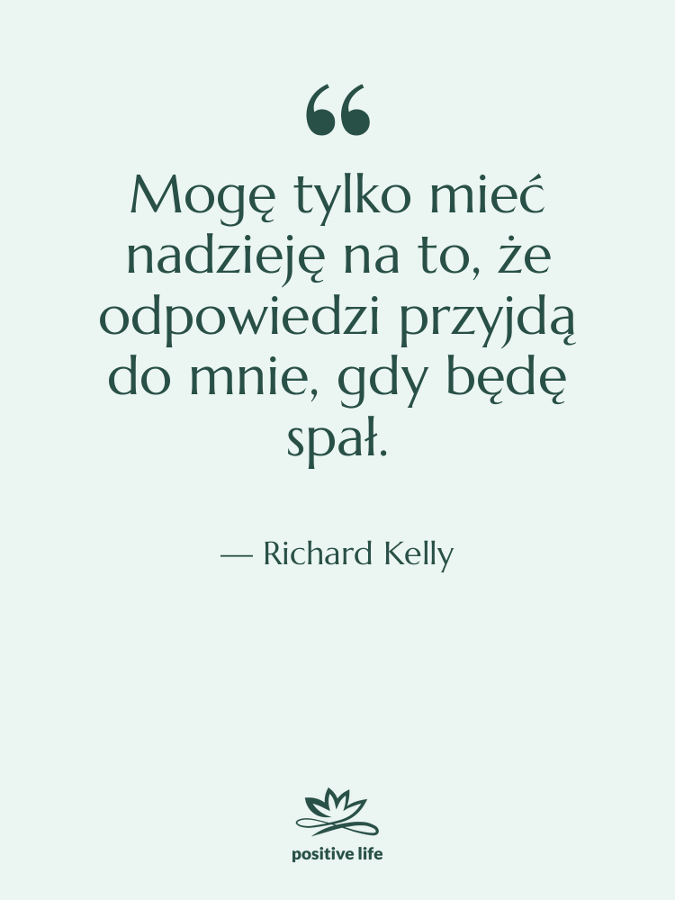 Cytat: Richard Kelly - Mogę tylko mieć nadzieję na…