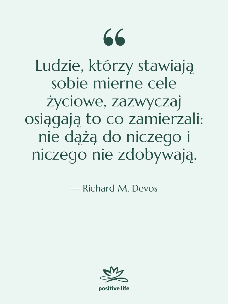 Cytat: Richard M. Devos - Ludzie, którzy stawiają sobie mierne…
