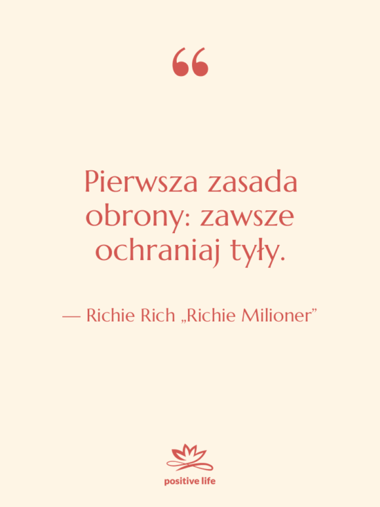 Cytat: Richie Rich „Richie Milioner” - Pierwsza zasada obrony: zawsze ochraniaj…