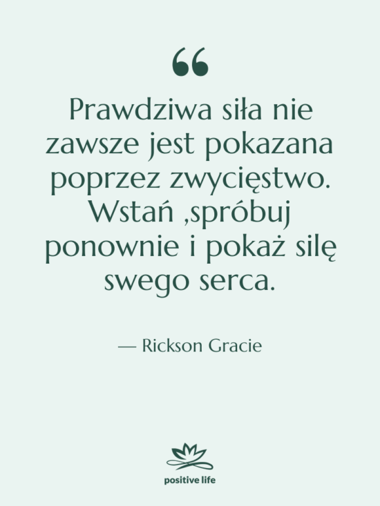 Cytat: Rickson Gracie - Prawdziwa siła nie zawsze jest…