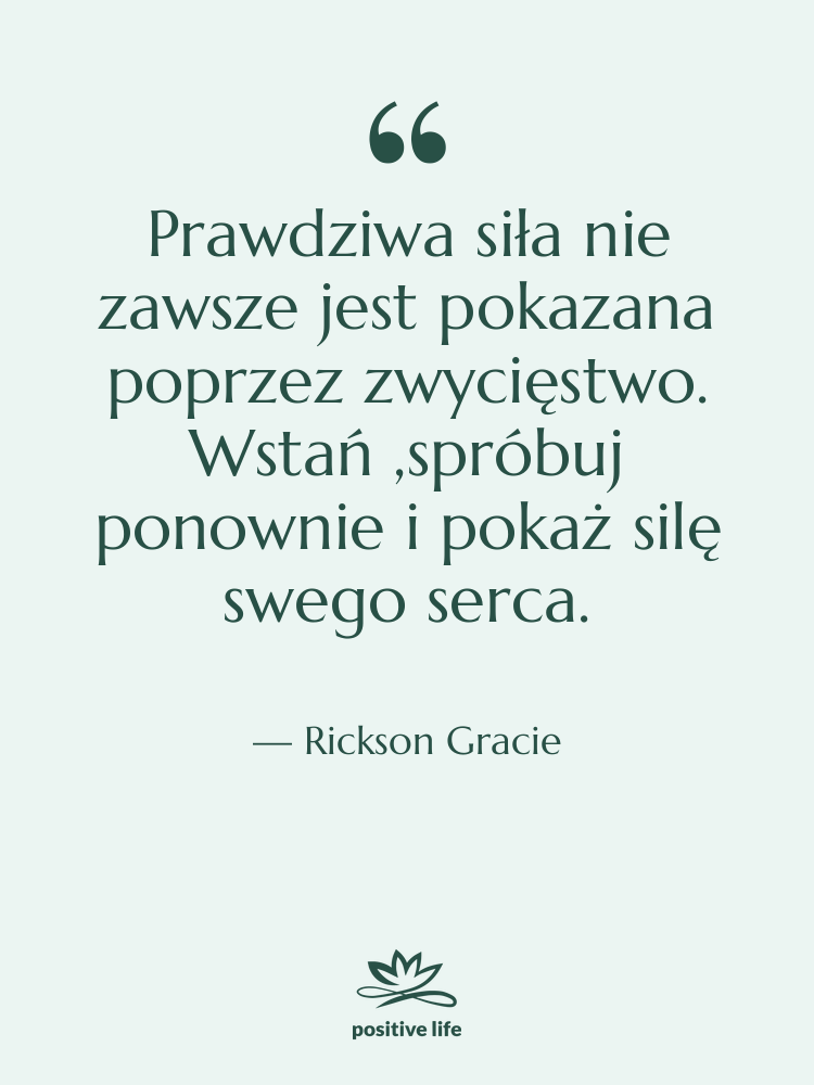 Cytat: Rickson Gracie - Prawdziwa siła nie zawsze jest…