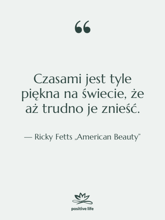 Cytat: Ricky Fetts „American Beauty” - Czasami jest tyle piękna na…