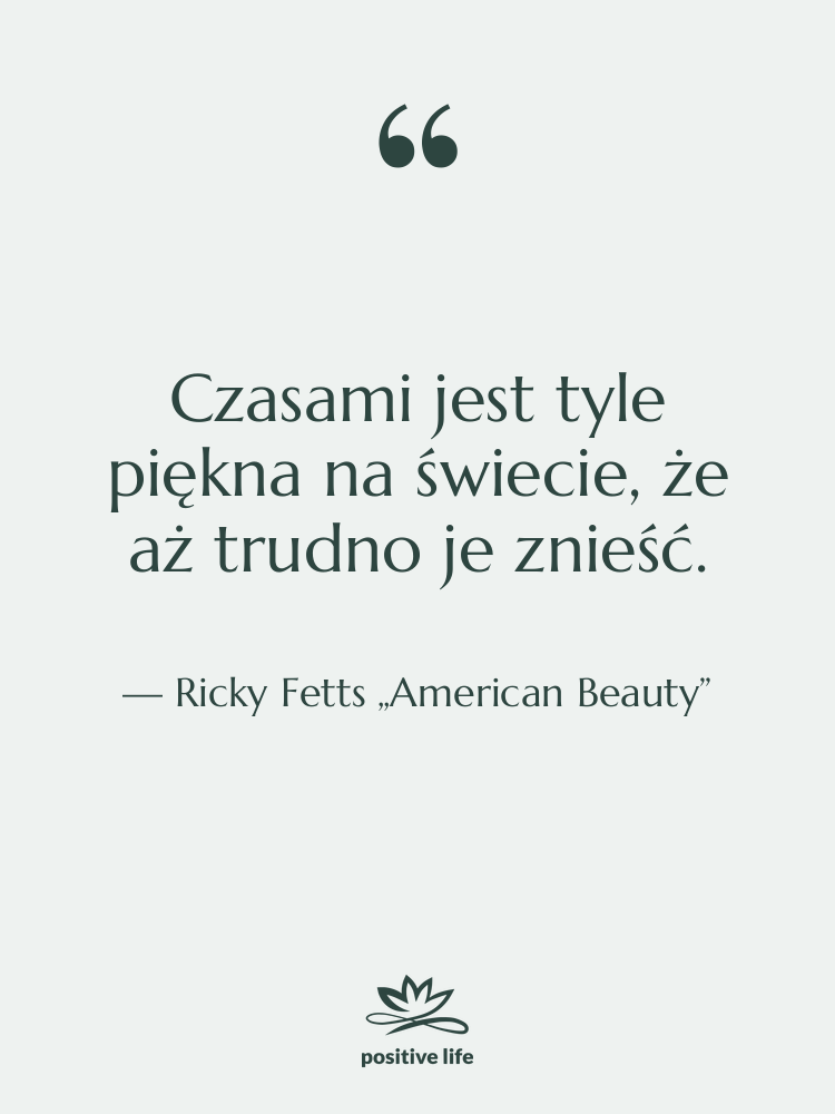 Cytat: Ricky Fetts „American Beauty” - Czasami jest tyle piękna na…